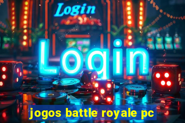 jogos battle royale pc